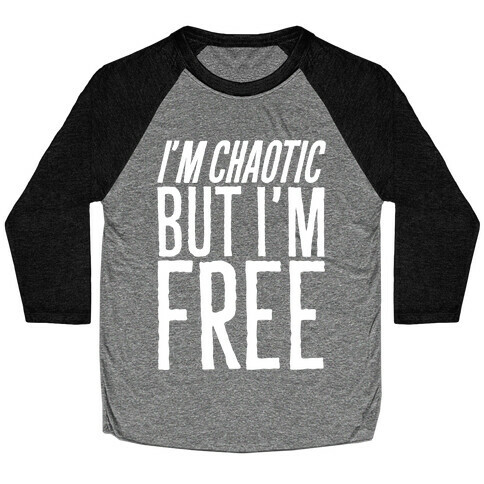 I'm Chaotic But I'm Free White Print Baseball Tee