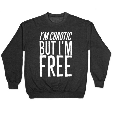 I'm Chaotic But I'm Free White Print Pullover