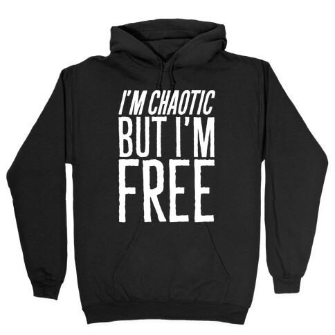 I'm Chaotic But I'm Free White Print Hooded Sweatshirt