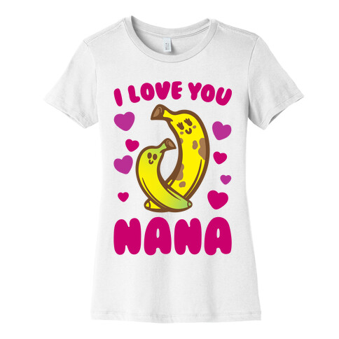 I Love You Nana Womens T-Shirt