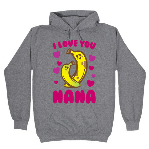 I Love You Nana Hooded Sweatshirt