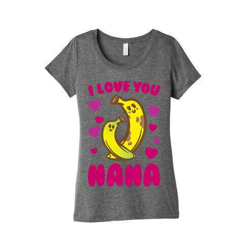 I Love You Nana White Print Womens T-Shirt