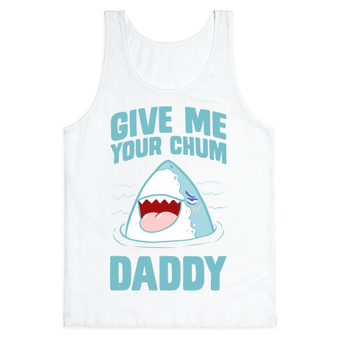 Give Me Your Chum Daddy Tank Top