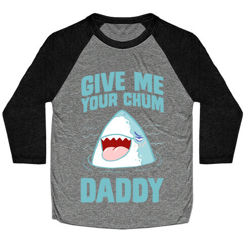 Give Me Your Chum Daddy Baseball Tee