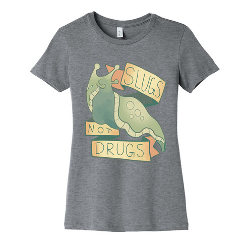 Slugs Not Drugs Womens T-Shirt