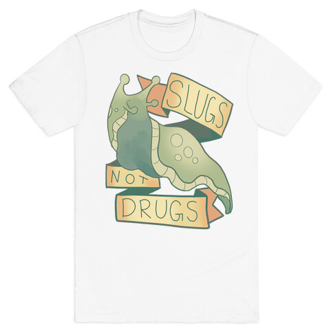 Slugs Not Drugs T-Shirt