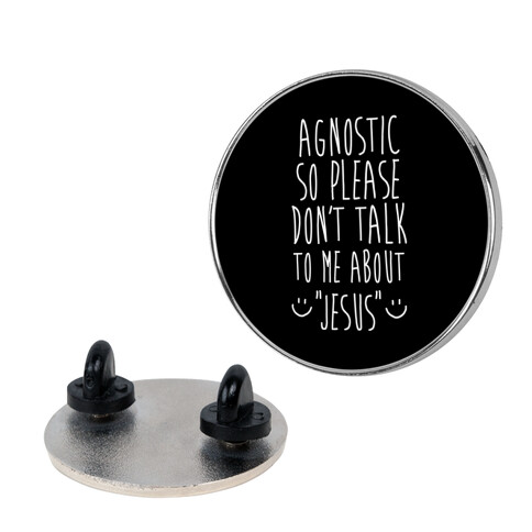 Agnostic so Please Don't Talk to Me About Jesus Pin