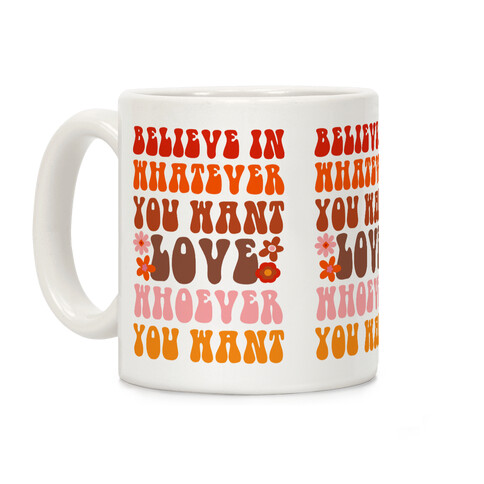 Believe in Whatever You Want Love Whoever You Want Coffee Mug