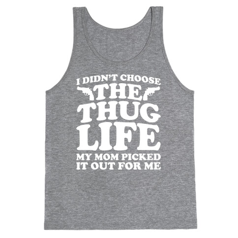 I Didn't Choose The Thug Life My Mom Picked It Out For Me Tank Top