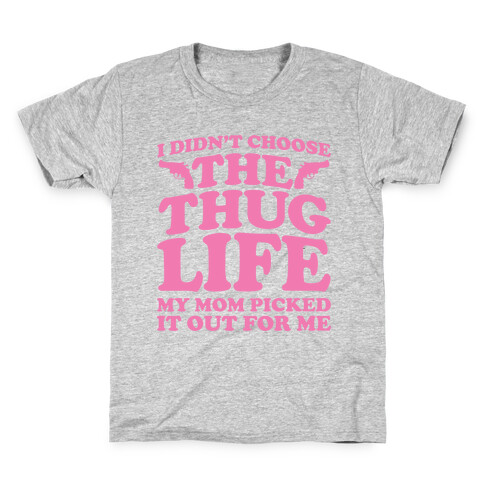 I Didn't Choose The Thug Life My Mom Picked It Out For Me Kids T-Shirt