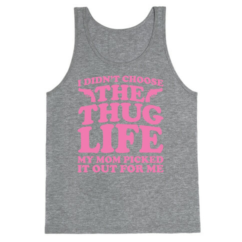 I Didn't Choose The Thug Life My Mom Picked It Out For Me Tank Top