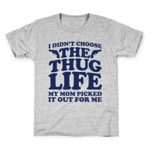 I Didn't Choose The Thug Life My Mom Picked It Out For Me  Kids T-Shirt