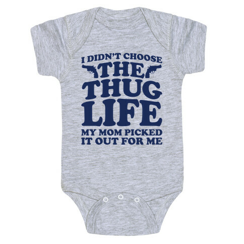 I Didn't Choose The Thug Life My Mom Picked It Out For Me  Baby One-Piece