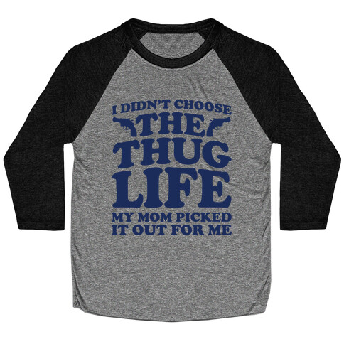 I Didn't Choose The Thug Life My Mom Picked It Out For Me  Baseball Tee