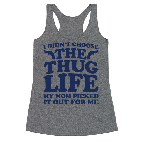I Didn't Choose The Thug Life My Mom Picked It Out For Me  Racerback Tank Top