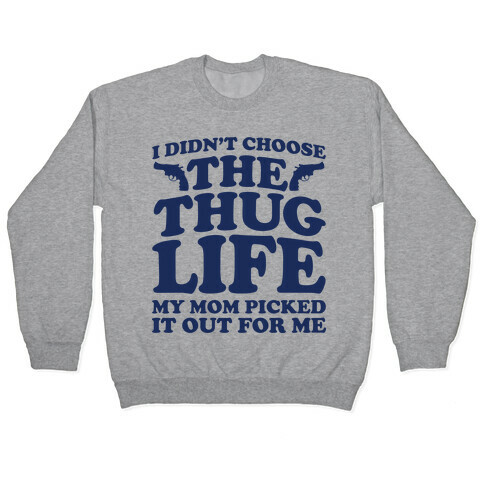 I Didn't Choose The Thug Life My Mom Picked It Out For Me  Pullover