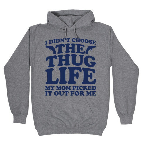 I Didn't Choose The Thug Life My Mom Picked It Out For Me  Hooded Sweatshirt