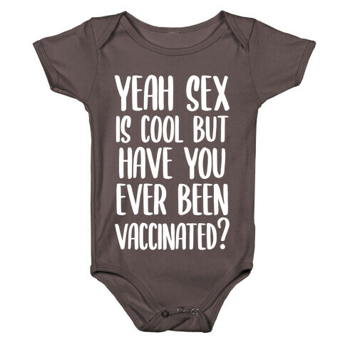 Yeah Sex is Cool but Have You Ever Been Vaccinated? Baby One-Piece