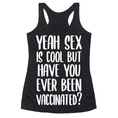 Yeah Sex is Cool but Have You Ever Been Vaccinated? Racerback Tank Top