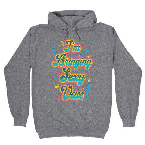 I'm Bringing Sexy Vax Hooded Sweatshirt