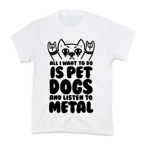 All I Want To Do Is Pet Dogs And Listen To Metal Kids T-Shirt