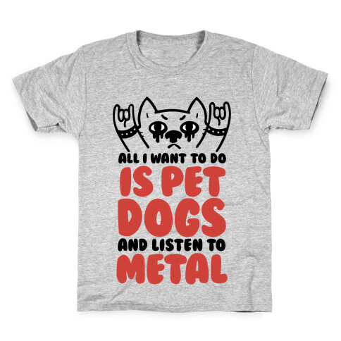 All I Want To Do Is Pet Dogs And Listen To Metal Kids T-Shirt