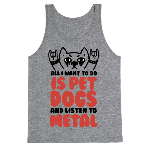 All I Want To Do Is Pet Dogs And Listen To Metal Tank Top