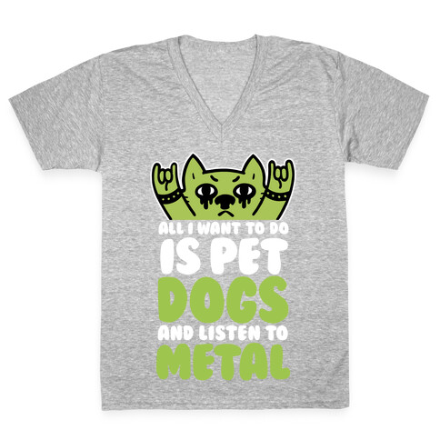 All I Want To Do Is Pet Dogs And Listen To Metal V-Neck Tee Shirt