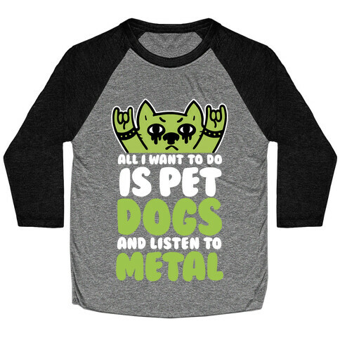 All I Want To Do Is Pet Dogs And Listen To Metal Baseball Tee