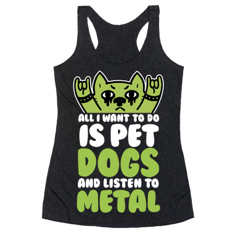 All I Want To Do Is Pet Dogs And Listen To Metal Racerback Tank Top
