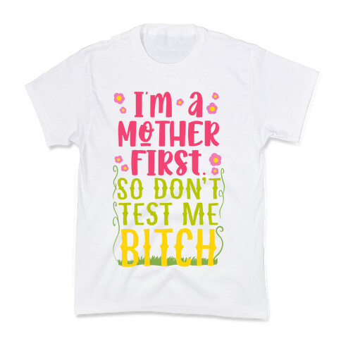 I'm A Mother First. So Don't Test Me Bitch Kids T-Shirt