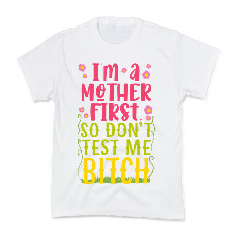 I'm A Mother First. So Don't Test Me Bitch Kids T-Shirt