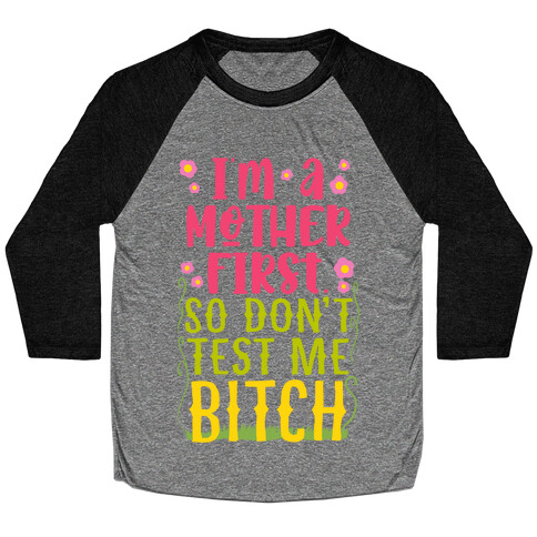 I'm A Mother First. So Don't Test Me Bitch Baseball Tee