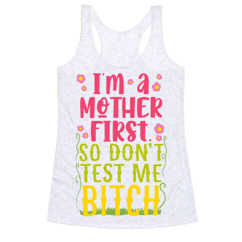 I'm A Mother First. So Don't Test Me Bitch Racerback Tank Top