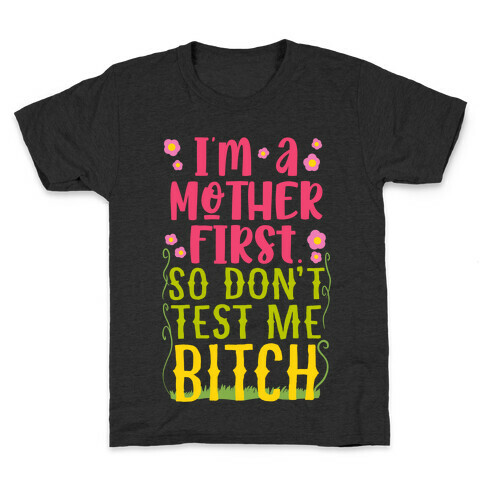 I'm A Mother First. So Don't Test Me Bitch Kids T-Shirt