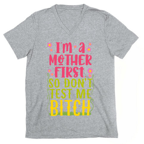 I'm A Mother First. So Don't Test Me Bitch V-Neck Tee Shirt