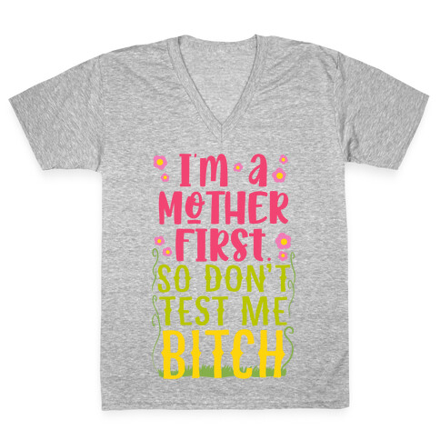 I'm A Mother First. So Don't Test Me Bitch V-Neck Tee Shirt