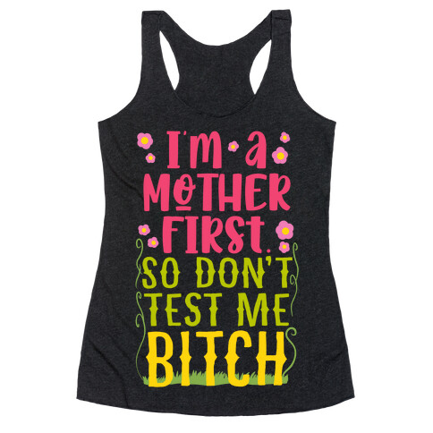 I'm A Mother First. So Don't Test Me Bitch Racerback Tank Top