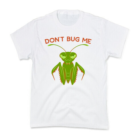 Don't Bug Me Praying Mantis Kids T-Shirt