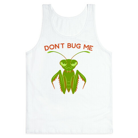 Don't Bug Me Praying Mantis Tank Top