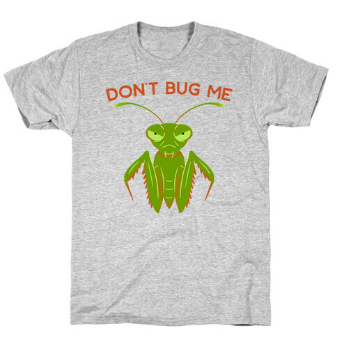 Don't Bug Me Praying Mantis T-Shirt