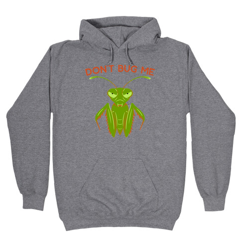 Don't Bug Me Praying Mantis Hooded Sweatshirt