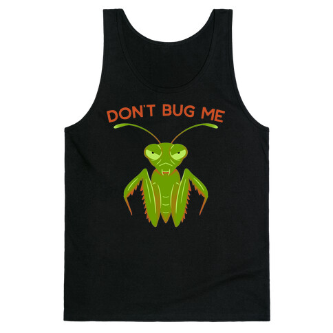 Don't Bug Me Praying Mantis Tank Top