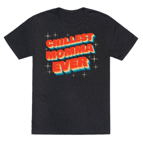 Chillest Momma Ever T-Shirt