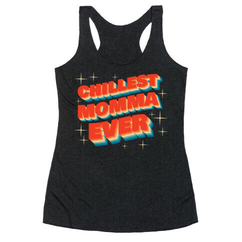 Chillest Momma Ever Racerback Tank Top