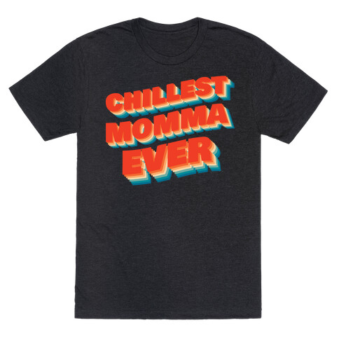 Chillest Momma Ever T-Shirt