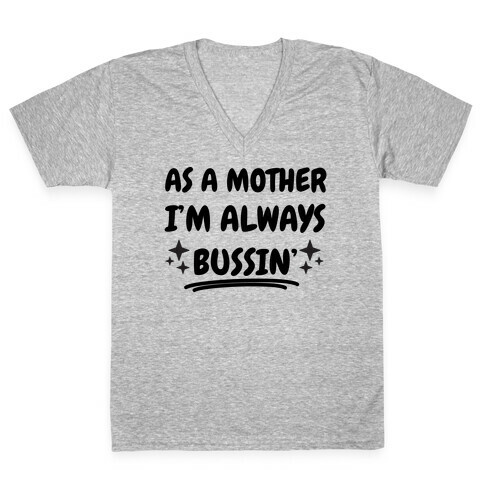 As A Mother I'm Always Bussin' V-Neck Tee Shirt