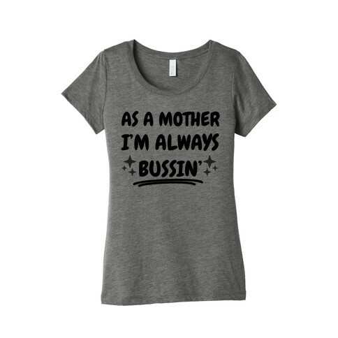 As A Mother I'm Always Bussin' Womens T-Shirt