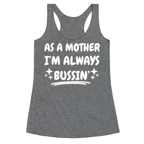 As A Mother I'm Always Bussin' Racerback Tank Top