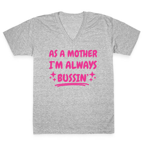As A Mother I'm Always Bussin' V-Neck Tee Shirt